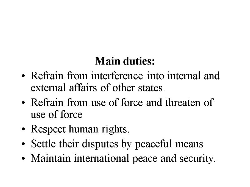 Main duties: Refrain from interference into internal and external affairs of other states. Refrain